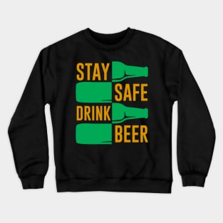 Stay Safe Drink Beer Funny Drinking Saying Crewneck Sweatshirt